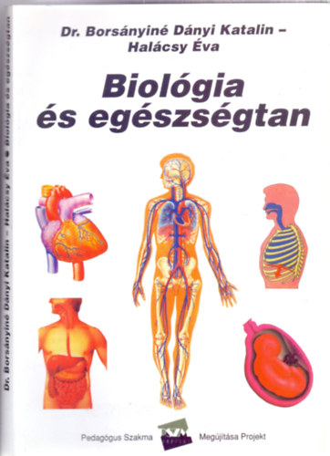 Szerz: Dr. Borsnyin Dnyi Katalin - Halcsy va - Biolgia s egszsgtan (I. rsz: Biolgia - II. rsz: Egszsgtan)