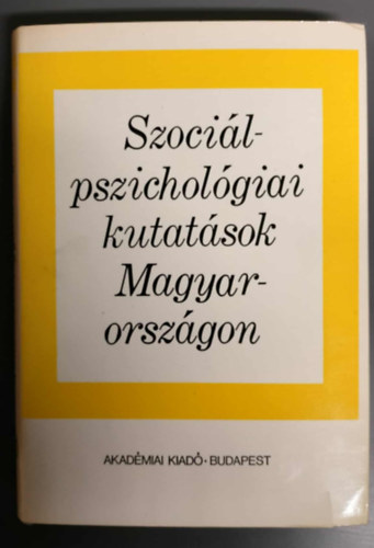 Dr. Hal�sz L�szl�, Dr. Erd�lyi Judit, Dr. Moln�r Imre, Kamar�s Istv�n, Feh�r Istv�n, M�rei Ferenc Szecsk� Tam�s - Szoci�lpszichol�giai kutat�sok Magyarorsz�gon