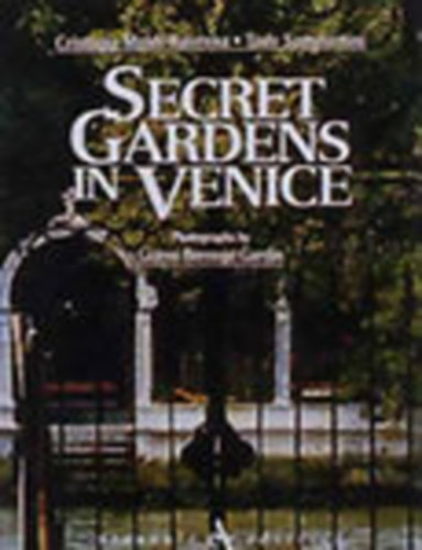 C. Moldi-Ravenna; T. Sammartini; Gianni Berengo Gardin - Secret Gardens in Venice