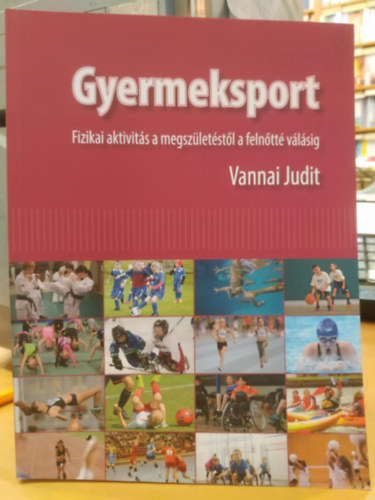 Dr. Vannai Judit  (szerk.) - Gyermeksport - Fizikai aktivits a megszletstl a felntt vlsig