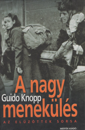 Guido Knopp - A nagy menekls (az elzttek sorsa)