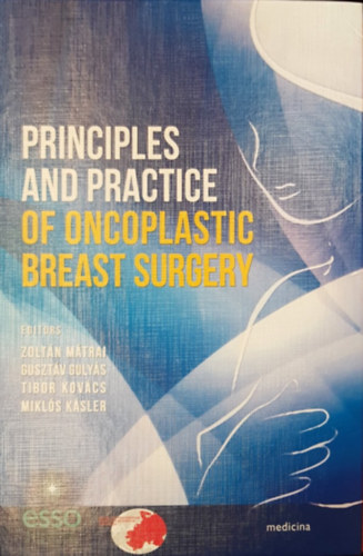 Dr. Gulys Guszv, dr. Kovcs Tibor, Dr. Ksler Mikls Mtrai Zoltn - Principles and practice of oncoplastic breast surgery