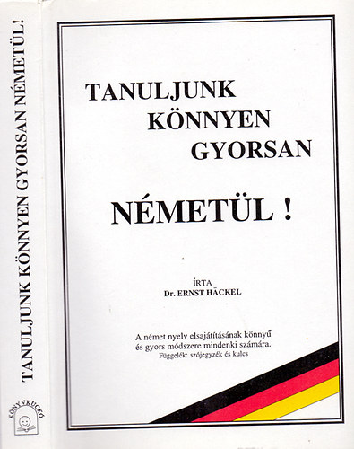 Dr. Erns Hackel - Tanuljunk knnyen gyorsan nmetl! - A nmet nyelv elsajttsnak knny s gyors mdszere mindenki szmra