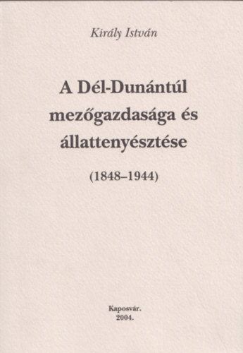 A Dél-Dunántúl mezőgazdasága és állattenyésztése (1848-1944)