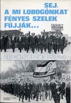 Rottler Ferenc  (szerk.) - Sej, a mi lobognkat fnyes szelek fjjk...(npi kollgiumok 1939-49)