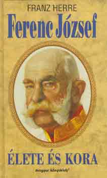 Franz Herre - Ferenc Jzsef lete s kora