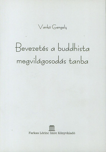 Vank Gergely - Bevezets a buddhista megvilgosods tanba