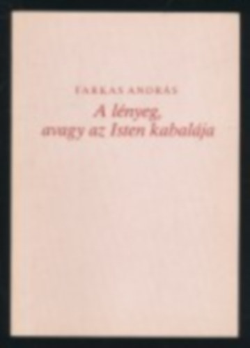 Farkas András - A lényeg, avagy az Isten kabalája