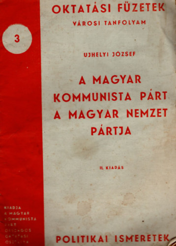 Ujhegyi Jzsef - A Magyar Kommunista Prt  a magyar nemzet prtja- Oktatsi fzetek 3.