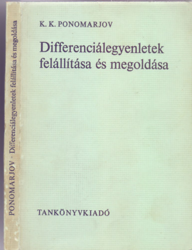 K.K. Ponomarjov - Differencilegyenletek fellltsa s megoldsa (Gyakorlati feladatok)