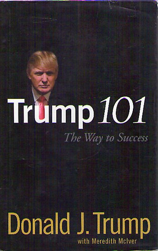 Donald J. Trump - Trump 101: The Way to Success
