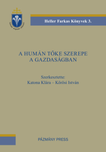 Kőrösi István Katona Klára - Heller Farkas könyvek 3.: A humán tőke szerepe a gazdaságban (Pázmány Press)