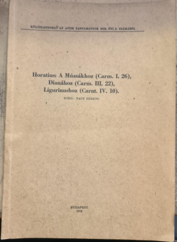 Nagy Ferenc - Horatius: A Múzsákhoz (Carm. I. 16), Dianához (Carm. III. 22), Ligurinushoz (Carm. IV. 10)