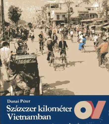 Dunai Péter - Százezer kilométer Vietnamban