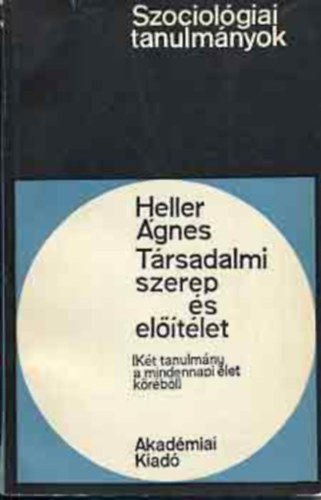 SZERZ� Heller �gnes LEKTOR Somogyi Zolt�n - T�rsadalmi szerep �s el��t�let A szerepkateg�ria maxista �rtelmezhet�s�g�r�l,Az el��t�let probl�m�ja