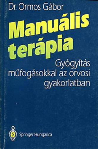 Dr. Ormos Gábor - Manuális terápia - Gyógyítás műfogásokkal az orvosi gyakorlatban