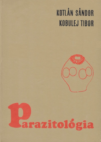 Dr. Dr. Kobulej Tibor Kotlán Sándor - Parazitológia