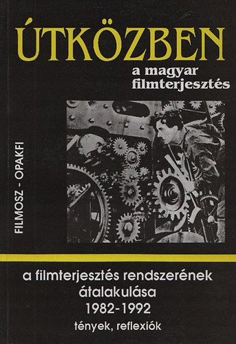 Juh�sz �rp�d  (szerk) - �tk�zben a magyar filmterjeszt�s - A filmterjeszt�s rendszer�nek �talakul�sa (1982-1992)