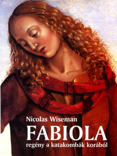 Nicolas Wiseman - Fabiola (Regny a katakombk korbl)