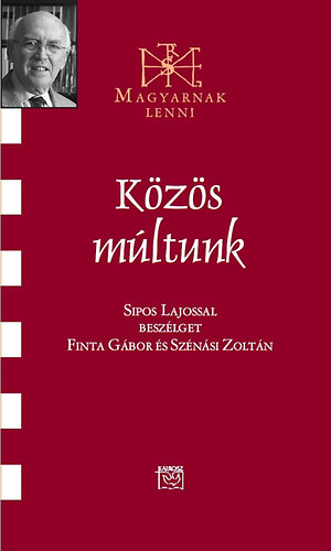 Finta G�bor Sz�n�si Zolt�n - K�z�s m�ltunk - Besz�lget�s Sipos Lajossal