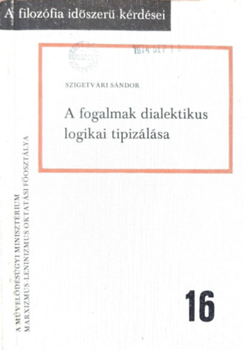 Szigetv�ri S�ndor - A fogalmak dialektikus logikai tipiz�l�sa (A filoz�fia id�szer� k�rd�sei 16.)