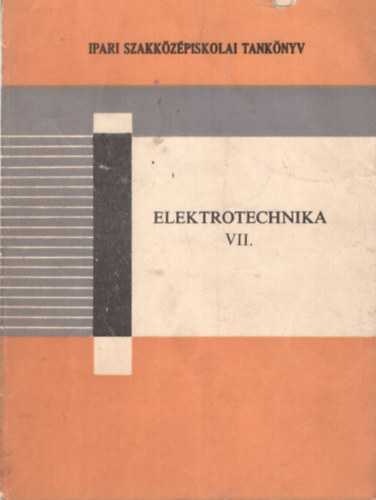 Tverdota Mikl�s - Elektrotechnika VII. - Ipari szakk�z�piskolai tank�nyv a szakk�z�piskola III. o. sz�m�ra