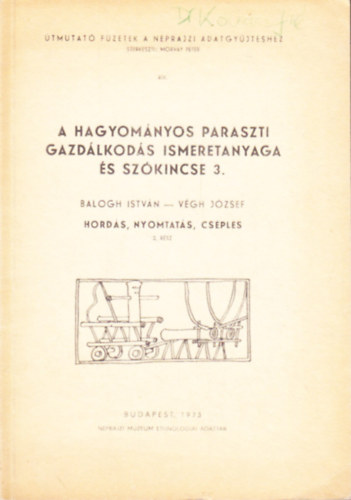 A hagyom�nyos paraszti gazd�lkod�s ismeretanyaga �s sz�kincse 3. Hord�s, nyomtat�s, cs�pl�s. 2. r�sz