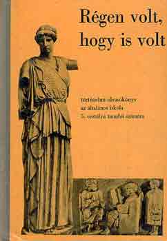 Filla István - Régen volt, hogy is volt (Történelmi olvasókönyv az általános iskola 5. osztálya tanulói számára)
