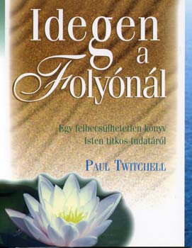 Paul Twitchell - Idegen a folynl - Egy felbecslhetetlen knyv Isten titkos tudatrl