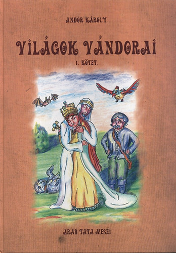 Andor Kroly - Vilgok vndorai I. ktet - Arab tata mesi