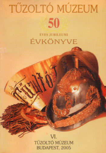 Réti Rezső (szerk.) - Tűzoltó Múzeum 50 éves jubileumi évkönyve VI.