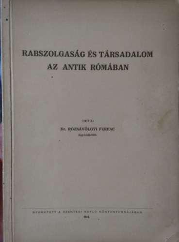 Dr. Rzsavlgyi Ferenc - Rabszolgasg s trsadalom az antik Rmban