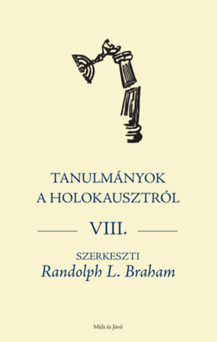 Randolph Braham - Tanulmnyok a holokausztrl VIII