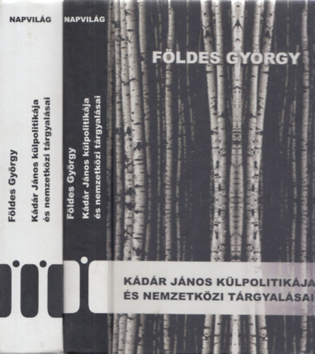 F�ldes Gy�rgy - K�d�r J�nos k�lpolitik�ja �s nemzetk�zi t�rgyal�sai I-II.