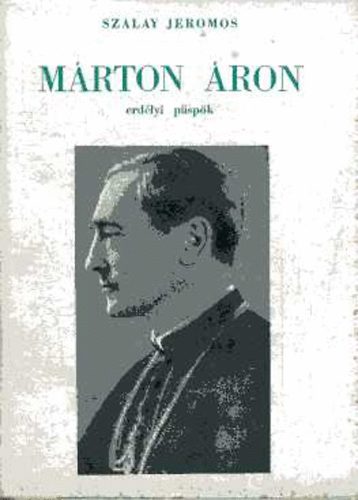 Szalay Jeromos - Vértanu Püspök Vértanu Népe. Márton Áron 1896-1952(?)