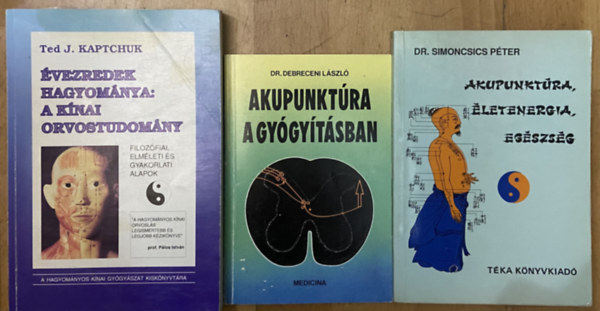 Ted J. Kaptchuk, Dr. Simoncsics Péter, Dr. Debreceni László - 3 db könyv a kínai orvostudományról, akupunktúráról- Évezredek hagyománya: A kínai orvostudomány, Akupunktúra, életenergia, egészség, Akupunktúra a gyógyításban