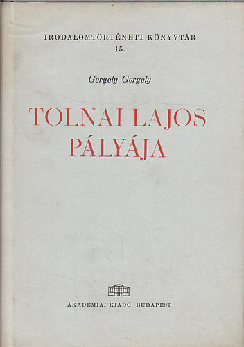 Gergely Gergely - Tolnai Lajos plyja (Irodalomtrtneti knyvtr 15.)