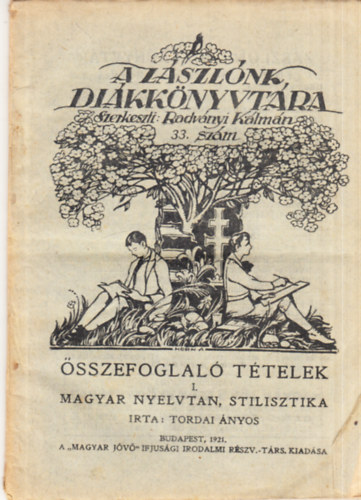 Tordai Ákos - Összefoglaló Tételek I.- Magyar nyelvtan, stilisztika (A zászlónk diákkönyvtára 33.szám)