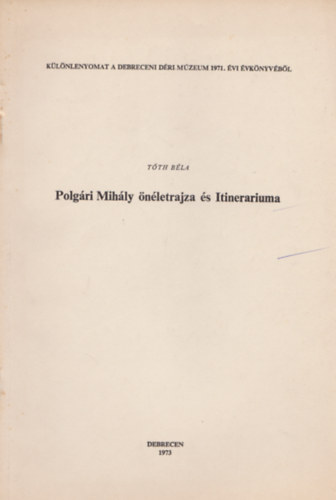 Tóth Béla - Polgári Mihály önéletrajza és Itinerariuma
