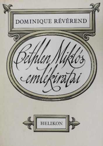 Bethlen Miklós Dominique Révérend - Bethlen Miklós emlékiratai