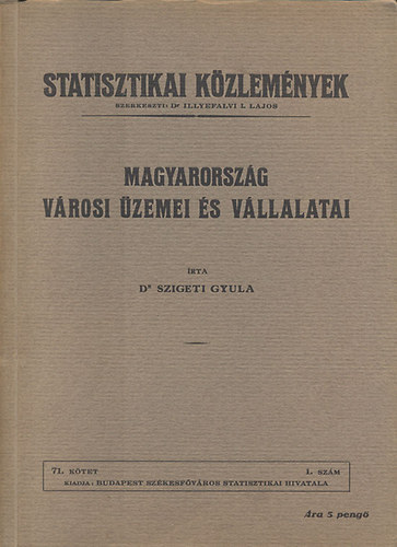 Szigeti Gyula - Magyarorsz�g v�rosi �zemei �s v�llalatai (Statisztikai k�zlem�nyek 71. k�tet 1. sz�m)