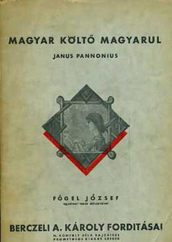 Berczeli A. Károly ford. - Janus Pannonius (Magyar költő magyarul)