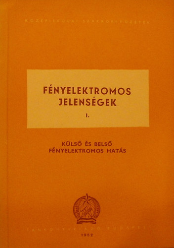 Dr. Tarján Imre - Fényelektromos jelenségek I. - Külső és belső fényelektromos hatás
