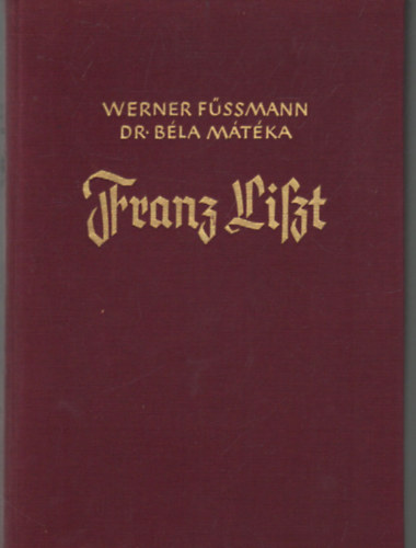 Dr. Mtka Bla Werner Fssmann - Franz Liszt- (  Nmet nyelv letrajz )