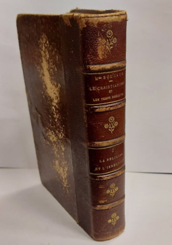 Monseigneur Bougaud - Le christianisme et les temps prsents - 1891 - Tome premier (A keresztnysg s a jelenkor -  Els ktet)