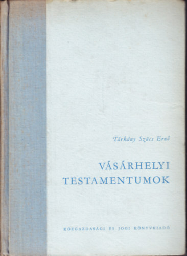 Tárkány Szűcs Ernő - Vásárhelyi testamentumok