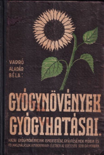 Dr. Bucsnyi Gyula Varr Aladr Bla - Gygynvnyek gygyhatsai (Nvnyi gygyszerek) (17 tbln 70 sznes kppel, 95 egyszn kppel s 6 egyszn tblval)