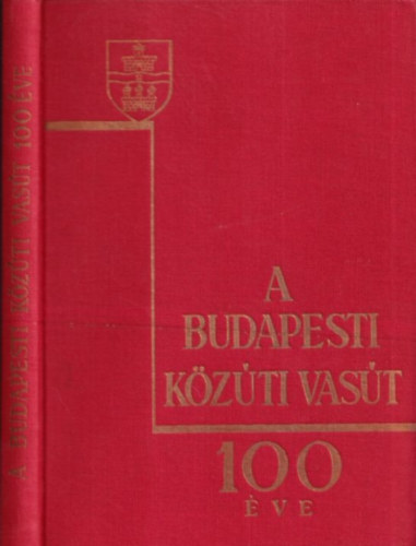 Csuhay Dnes  (szerk.) - A Budapesti Kzti Vast 100 ve