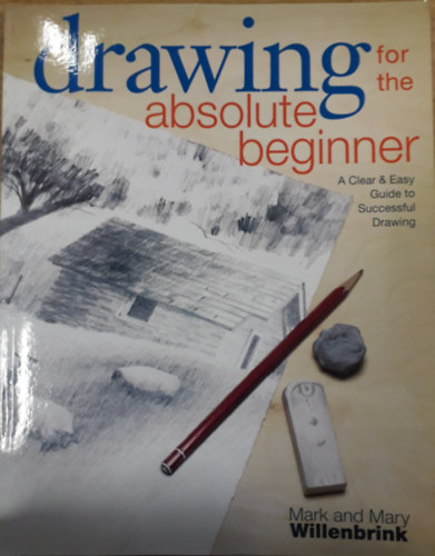 Mary Willenbrink Mark Willenbrink - Drawing for the Absolute Beginner