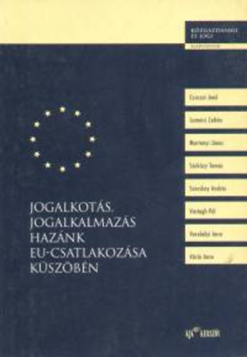 Czuczai Jen  (szerk) - Jogalkots, jogalkalmazs haznk Eu-csatlakozsa kszbn